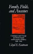 Family, Fields, and Ancestors: Constancy and Change in China's Social and Economic History, 1550-1949 cover