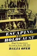 Escaping the Holocaust Illegal Immigration to the Land of Israel, 1939-1944 cover