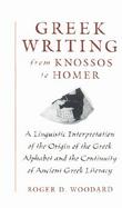 Greek Writing from Knossos to Homer A Linguistic Interpretation of the Origin of the Greek Alphabet and the Continuity of Ancient Greek Literacy cover