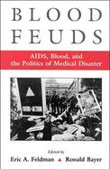 Blood Feuds AIDS, Blood, and the Politics of Medical Disaster cover