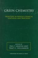 Green Chemistry: Frontiers in Benign Chemical Syntheses & Processes cover