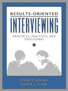Results-Oriented Interviewing: Principles, Practices, and Procedures cover