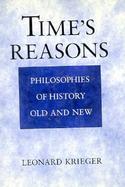 Time's Reasons Philosophies of History Old and New cover