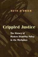 Crippled Justice The History of Modern Disability Policy in the Workplace cover