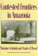 Contested Frontiers in Amazonia cover