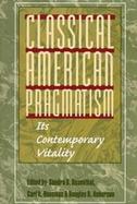 Classical American Pragmatism Its Contemporary Vitality cover