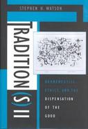 Tradition(S) II Hermeneutics, Ethics, and the Dispensation of the Good cover