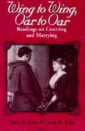 Wing to Wing, Oar to Oar Readings on Courting and Marrying cover