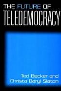 The Future of Teledemocracy Visions and Theories--Action Experiments--Global Practices cover