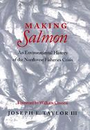 Making Salmon An Environmental History of the Northwest Fisheries Crisis cover
