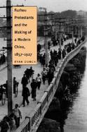 Fuzhou Protestants and the Making of a Modern China, 1857-1927 cover