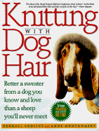 Knitting With Dog Hair Better a Sweater from a Dog You Know and Love Than from a Sheep You'll Never Meet cover