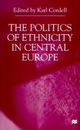 The Politics of Ethnicity in Central Europe cover