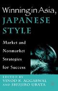 Winning in Asia, Japanese Style Market and Nonmarket Strategies for Success cover