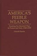 America's Feeble Weapon Funding the Marshall Plan in France and Italy, 1948-1950 cover