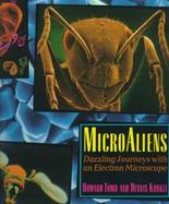 Microaliens: Dazzling Journeys with an Electron Microscope cover