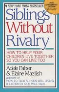 Siblings Without Rivalry How to Help Your Children Live Together So You Can Live Too cover
