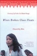 When Broken Glass Floats Growing Up Under the Khmer Rouge cover