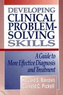 Developing Clinical Problem-Solving Skills A Guide to More Effective Diagnosis and Treatment cover