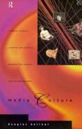 Media Culture Cultural Studies, Identity and Politics Between the Modern and the Postmodern cover
