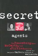 Secret Agents The Rosenberg Case, McCarthyism, and Fifties America cover