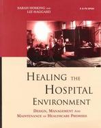 Healing the Hospital Environment Design, Management and Maintenance of Healthcare Premises cover