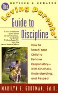 The Loving Parents' Guide to Discipline: How to Teach Your Child to Behave Responsibly--With Kindness, Understanding and Respect cover