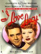 I Love Lucy: The Complete Picture History of the Most Popular TV Show Ever cover