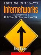 Routing in Today's Internetworks The Routing Protocols of Ip, Decnet, Netware, and Appletalk cover