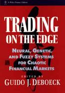 Trading on the Edge Neural, Genetic, and Fuzzy Systems for Chaotic Financial Markets cover