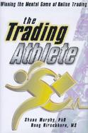 The Trading Athlete Winning the Mental Game of Online Trading cover