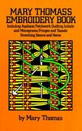 Mary Thomas's Embroidery Book: Including Applique, Patchwork, Quilting, Initials, and Monograms, Fringes, and Tassels, Smocking, Seams, and Hems cover