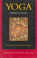 Yoga Discipline of Freedom  The Yoga Sutra Attributed to Patanjali cover