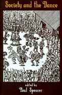 Society and the Dance: The Social Anthropology of Process and Performance cover