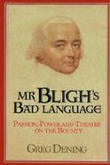 Mr Bligh's Bad Language Passion, Power and Theatre on the Bounty cover