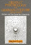 Gestalt Psychology in German Culture, 1890-1967 Holism and the Quest for Objectivity cover