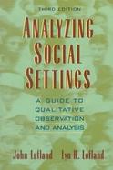 Analyzing Social Settings A Guide to Qualitative Observation and Analysis cover