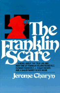 The Franklin Scare A Novel About the True Life and War-Time of Franklin Delano Roosevelt, Eleanor Roosevelt, J. Edgar Hoover, and a Sailor Named Olive cover