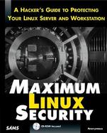Maximum Linux Security: A Hacker's Guide to Protecting Your Linux Server and Workstation with CDROM cover