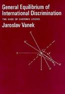General Equilibrium Of International Discrimination The Case Of Customs Unions cover