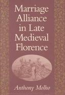 Marriage Alliance in Late Medieval Florence cover