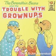 The Berenstain Bears and the Trouble With Grownups cover