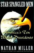 Star Spangled Men: America's Ten Worst Presidents cover