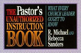 The Pastor's Unauthorized Instruction Book What Every Church Leader Ought to Know cover