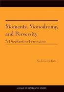 Moments, Monodromy, and Perversity A Diophantine Perspective cover