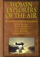 Women Explorers of the Air Harriet Quimby, Bessie Coleman, Amelia Earhart, Beryl Markham, Jacqueline Cochran cover