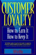 Customer Loyalty: How to Earn It, How to Keep It cover