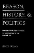 Reason Hist and Politics: The Communitarian Grounds of Legitimation in the Modern Age cover