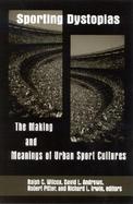 Sporting Dystopias The Making and Meaning of Urban Sport Cultures cover