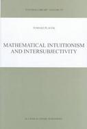 Mathematical Intuitionism and Intersubjectivity A Critical Exposition of Arguments for Intuitionism cover